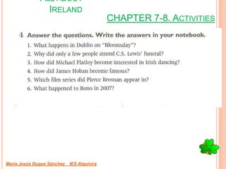 CHAPTER 7-8. ACTIVITIES
María Jesús Duque Sánchez IES Alquivira
ALL ABOUT
IRELAND
 