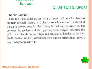 CHAPTER 9. SPORT
María Jesús Duque Sánchez IES Alquivira
ALL ABOUT
IRELAND
 