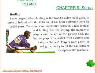 CHAPTER 9. SPORT
María Jesús Duque Sánchez IES Alquivira
ALL ABOUT
IRELAND
 