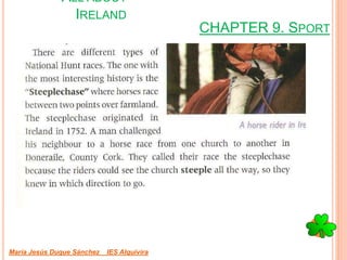 CHAPTER 9. SPORT
María Jesús Duque Sánchez IES Alquivira
ALL ABOUT
IRELAND
 