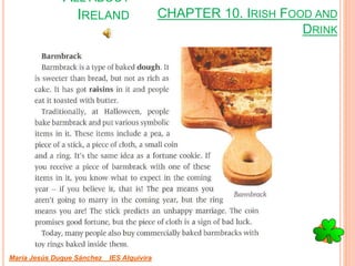 CHAPTER 10. IRISH FOOD AND
DRINK
María Jesús Duque Sánchez IES Alquivira
ALL ABOUT
IRELAND
 