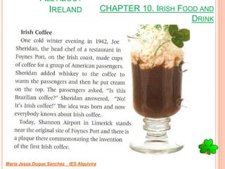 CHAPTER 10. IRISH FOOD AND
DRINK
María Jesús Duque Sánchez IES Alquivira
ALL ABOUT
IRELAND
 
