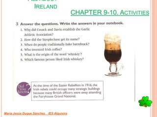 CHAPTER 9-10. ACTIVITIES
María Jesús Duque Sánchez IES Alquivira
ALL ABOUT
IRELAND
 