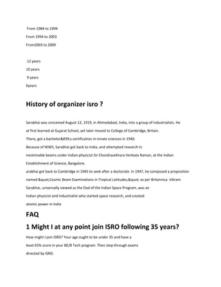 From 1984 to 1994
From 1994 to 2003
From2003 to 2009
12 years
10 years
9 years
6years
History of organizer isro ?
Sarabhai...