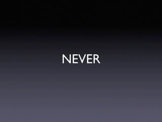 NEVER
 