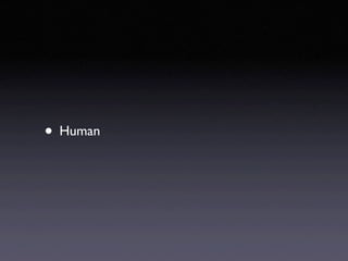 • Human
 