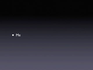 • Me
 