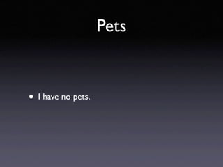Pets


• I have no pets.
 