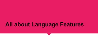 All about Language Features