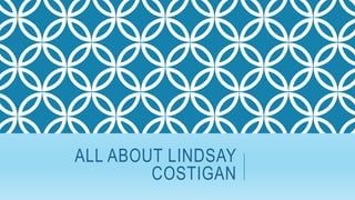 ALL ABOUT LINDSAY
COSTIGAN
 