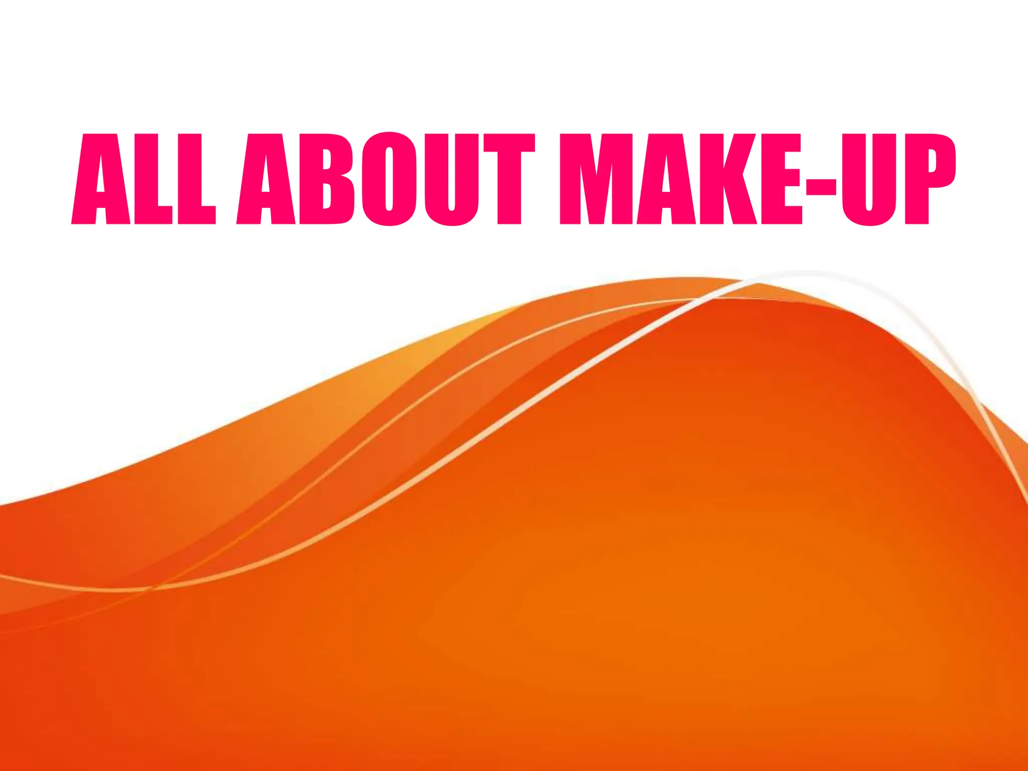 ALL ABOUT MAKE UP pptx all-about-make-up-pptx