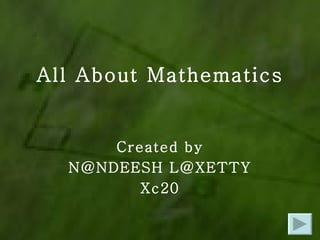 All About Mathematics Created by N@NDEESH L@XETTY Xc20 