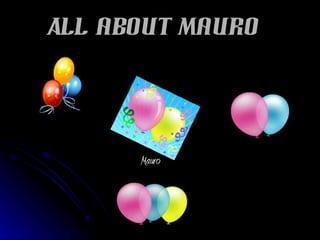 All about Mauro Mauro  