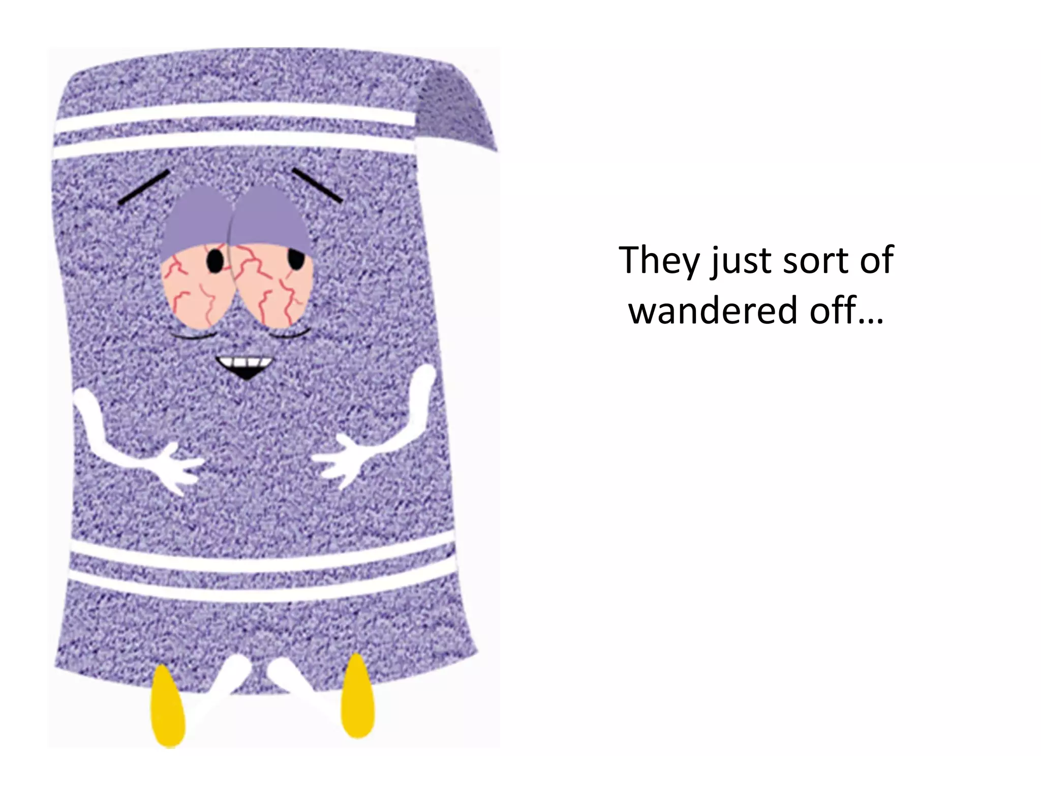 They just sort of
wandered off…
 