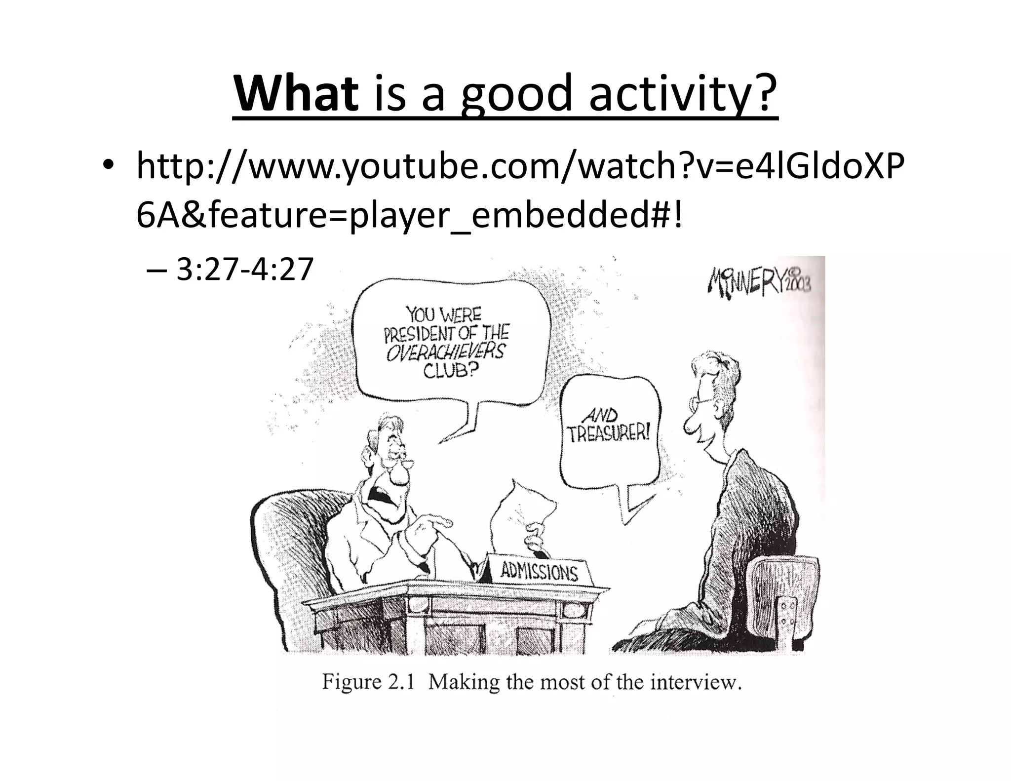 What is a good activity?
• http://www.youtube.com/watch?v=e4lGldoXP
6A&feature=player_embedded#!
– 3:27‐4:27
 