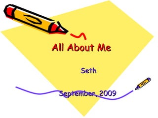 All About Me Seth September, 2009   