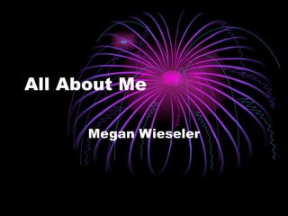 All About Me Megan Wieseler 