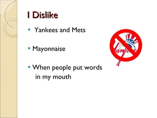 I Dislike Yankees and Mets Mayonnaise When people put words in my mouth  