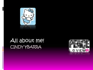 Cindy Ybarra All about me! 