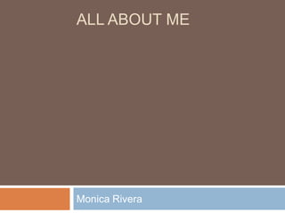 All About Me Monica Rivera 