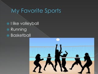 My Favorite SportsI like volleyballRunningBasketball