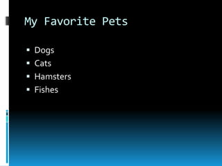 My Favorite PetsDogs CatsHamstersFishes