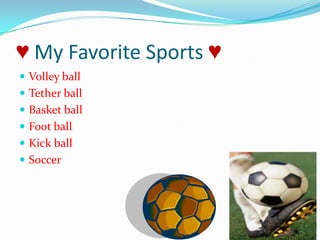 ♥ My Favorite Sports ♥Volley ballTether ballBasket ballFoot ballKick ballSoccer