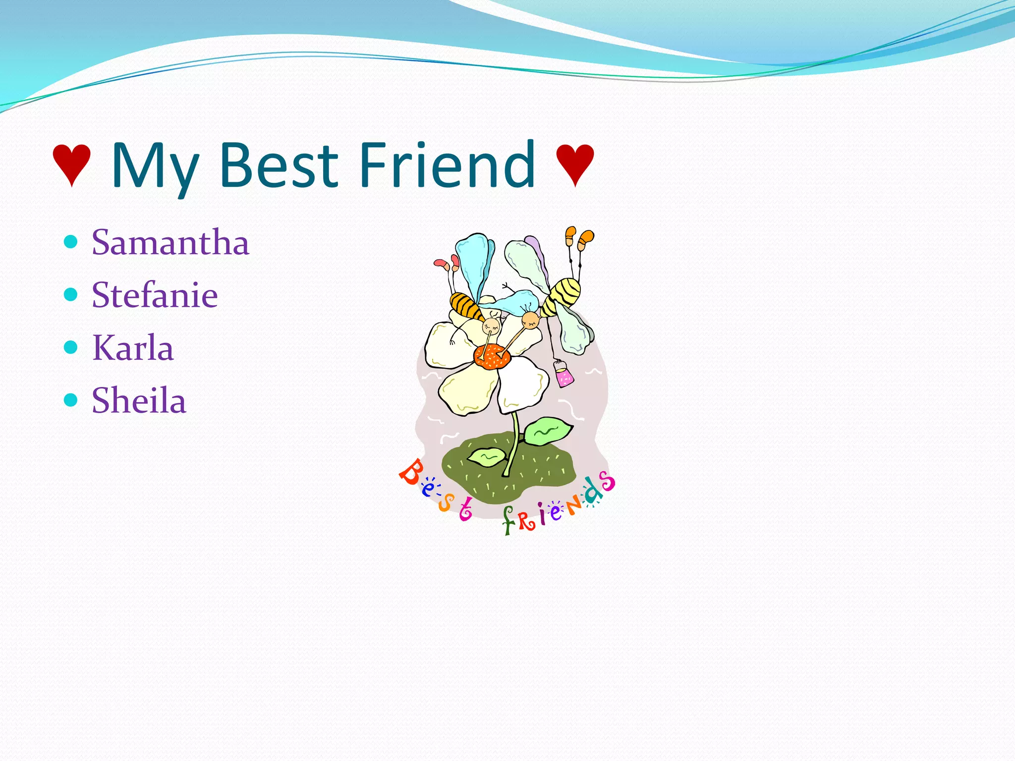 ♥ My Best Friend ♥Samantha StefanieKarlaSheila
