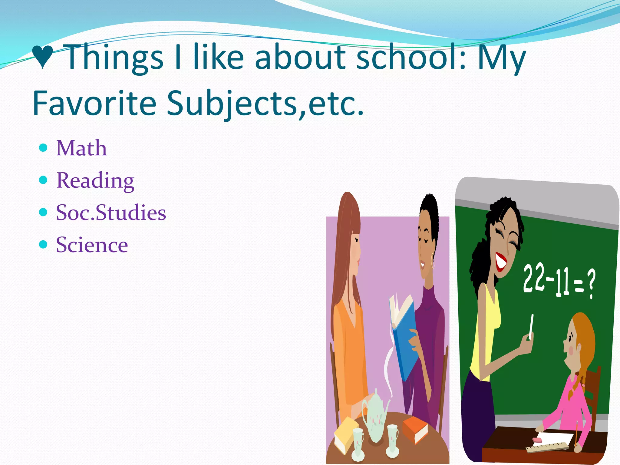 ♥ Things I like about school: My Favorite Subjects,etc.MathReadingSoc.StudiesScience