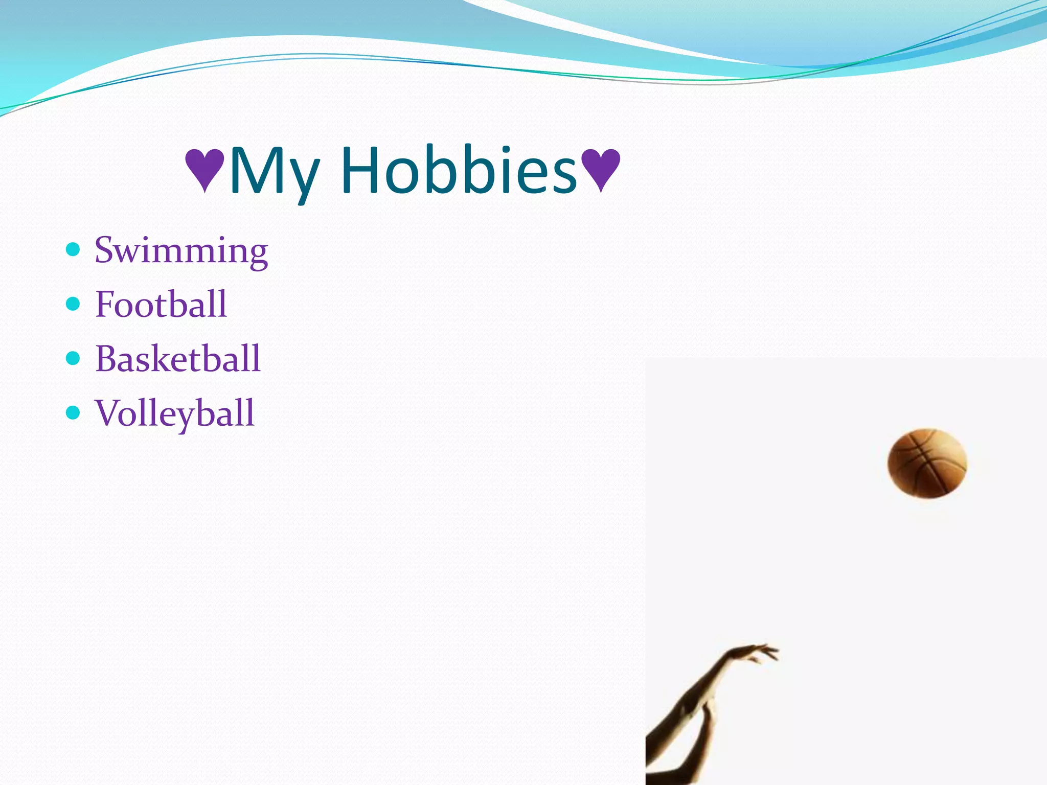 ♥My Hobbies♥Swimming FootballBasketballVolleyball