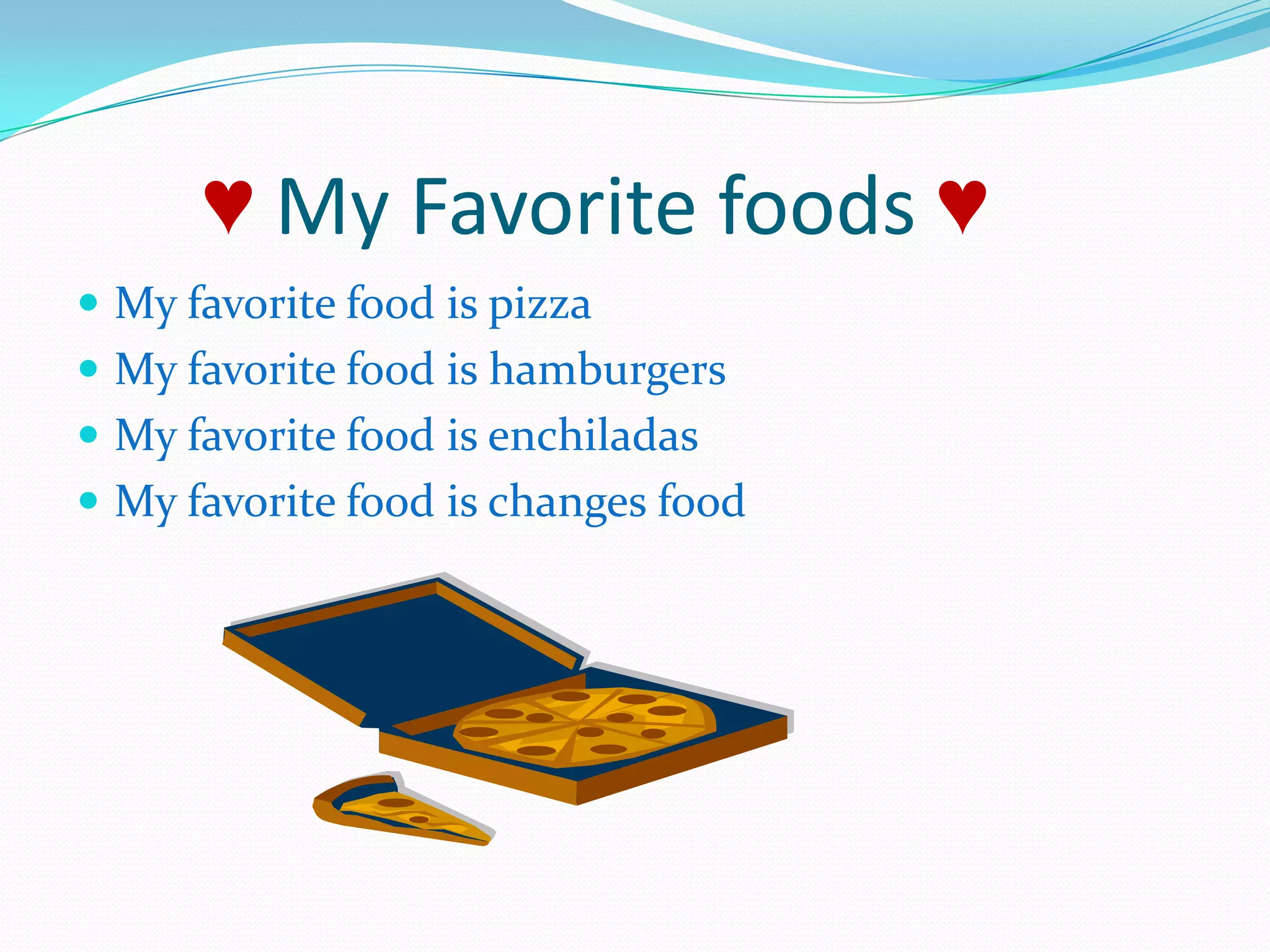  ♥ My Favorite foods ♥My favorite food is pizzaMy favorite food is hamburgersMy favorite food is enchiladasMy favorite food is changes food