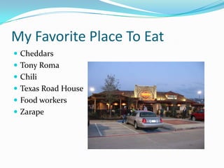 My Favorite Place To EatCheddarsTony RomaChiliTexas Road HouseFood workersZarape