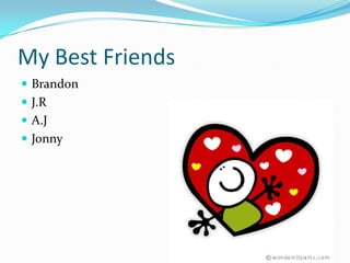 My Best FriendsBrandonJ.RA.JJonny
