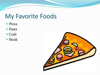 My Favorite FoodsPizzaPastaCrabSteak
