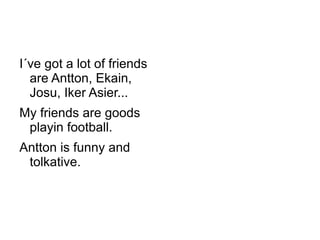 My hair is brown and my eyes are brown. ME
