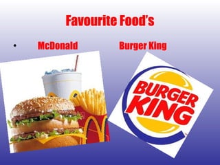 Favourite Food’s McDonald  Burger King 