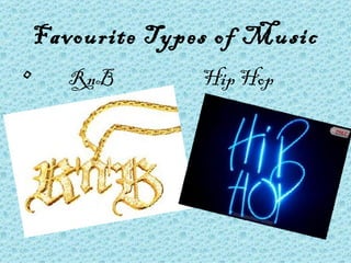 Favourite Types of Music RnB  Hip Hop 