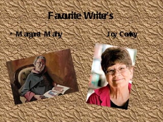 Favourite Writer’s   Margaret Mahy  Joy Cowley 