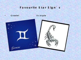Favourite Star Sign’s Gemini  Scorpio 