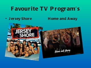 Favourite TV Program’s Jersey Shore  Home and Away 