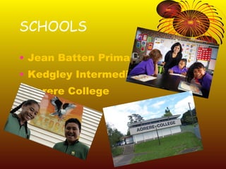 SCHOOLS Jean Batten Primary Kedgley Intermediate Aorere College 