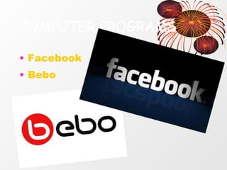 COMPUTER PROGRAMS Facebook Bebo 