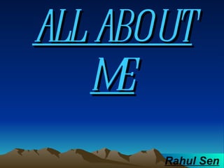 ALL ABOUT ME Rahul Sen 