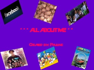 ***ALL ABOUT ME*** Created by: Pauline   