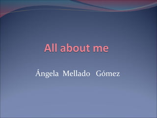Ángela  Mellado  Gómez 