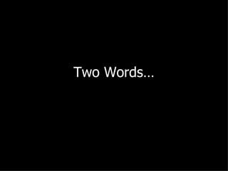 Two Words… 