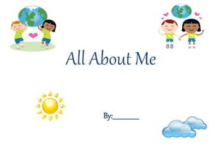 All About Me 
By:_________________ 
 