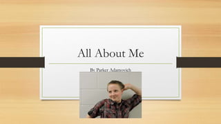 All About Me
By Parker Adamovich
 