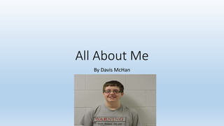 All About Me
By Davis McHan
 
