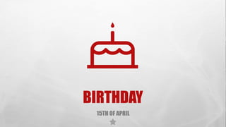 BIRTHDAY
15TH OF APRIL
 